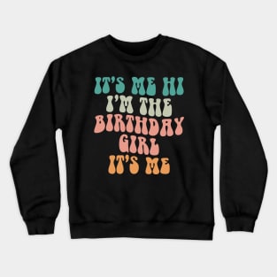 It's Me Hi I'm the Birthday Girl It's Me Crewneck Sweatshirt